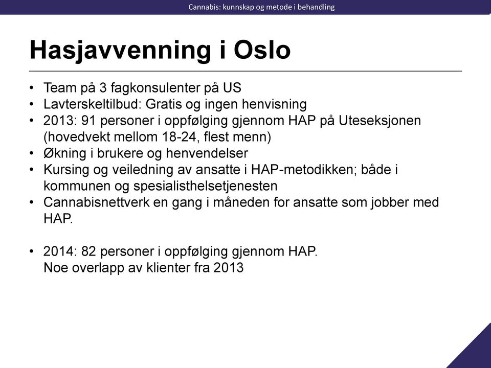 og veiledning av ansatte i HAP-metodikken; både i kommunen og spesialisthelsetjenesten Cannabisnettverk en gang i