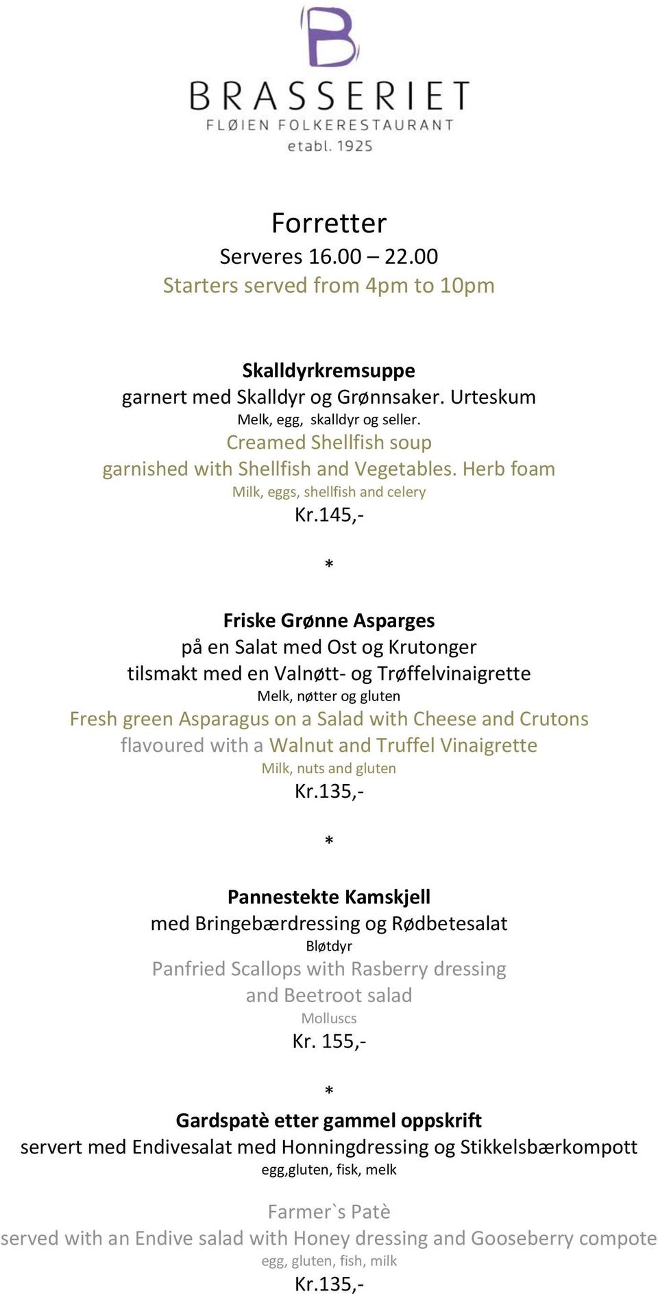 145,- Friske Grønne Asparges på en Salat med Ost og Krutonger tilsmakt med en Valnøtt- og Trøffelvinaigrette Melk, nøtter og gluten Fresh green Asparagus on a Salad with Cheese and Crutons flavoured