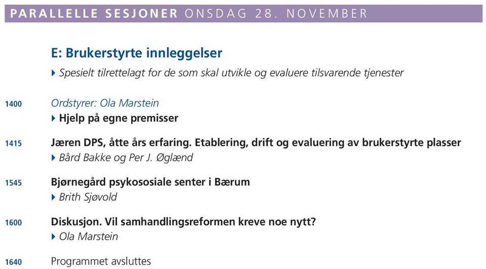 1400 Ordstyrer: Ola Marstein } Hjelp på egne premisser 1415 Jæren DPS, åtte års erfaring.