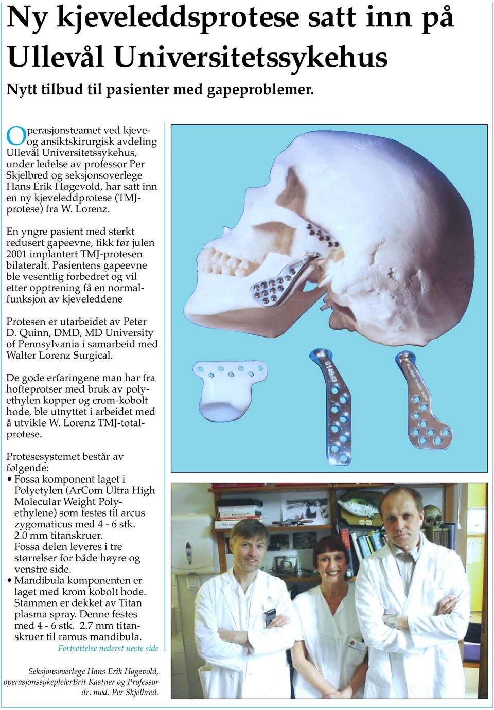 kjeveleddprotese (TMJprotese) fra W. Lorenz. En yngre pasient med sterkt redusert gapeevne, fikk før julen 2001 implantert TMJ-protesen bilateralt.