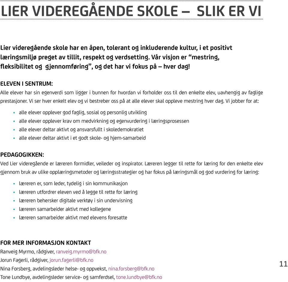 Eleven i sentrum: Alle elever har sin egenverdi som ligger i bunnen for hvordan vi forholder oss til den enkelte elev, uavhengig av faglige prestasjoner.