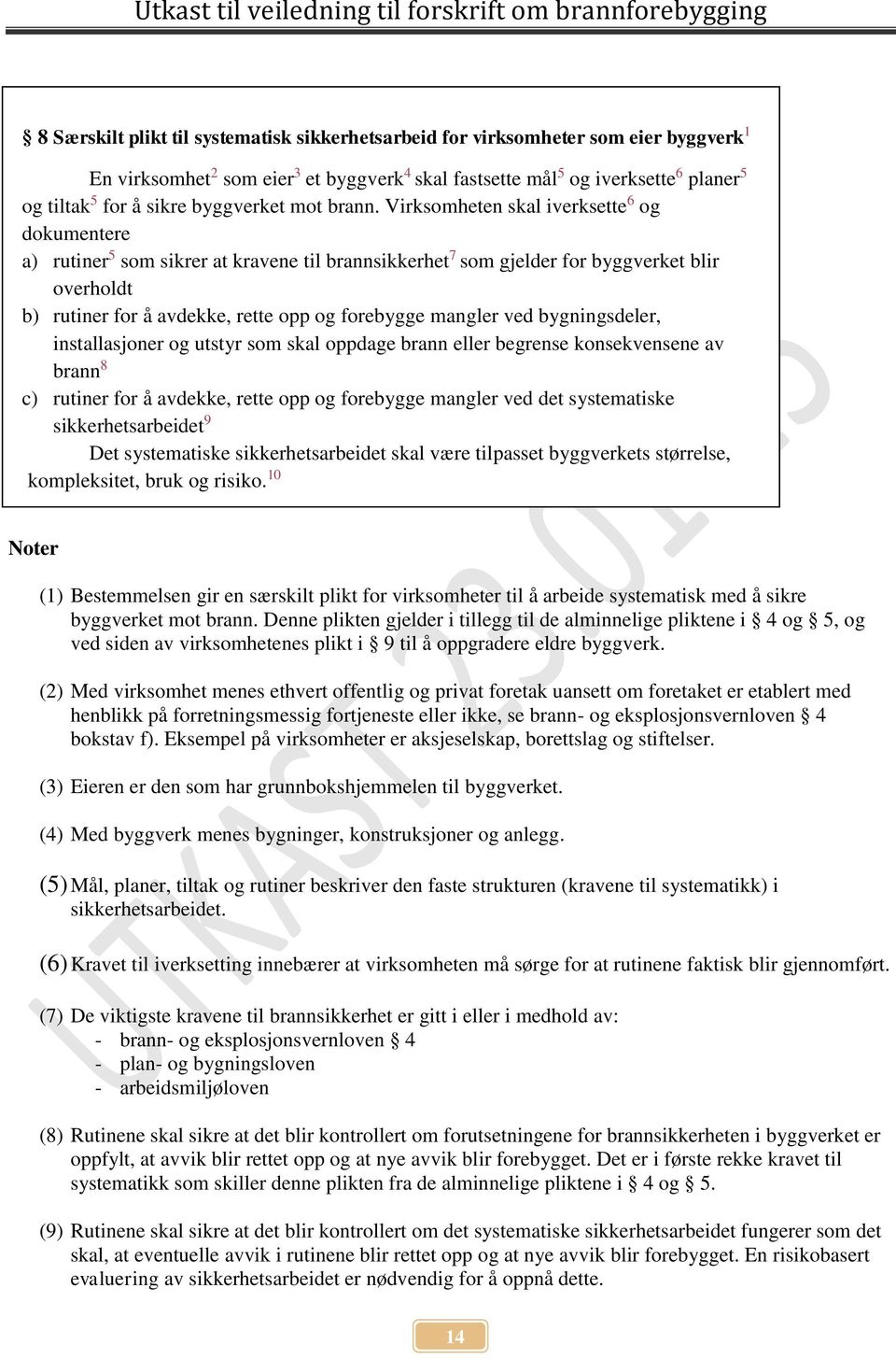 Virksomheten skal iverksette 6 og dokumentere a) rutiner 5 som sikrer at kravene til brannsikkerhet 7 som gjelder for byggverket blir overholdt b) rutiner for å avdekke, rette opp og forebygge