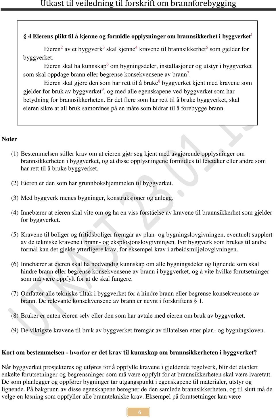 Eieren skal gjøre den som har rett til å bruke 8 byggverket kjent med kravene som gjelder for bruk av byggverket 9, og med alle egenskapene ved byggverket som har betydning for brannsikkerheten.