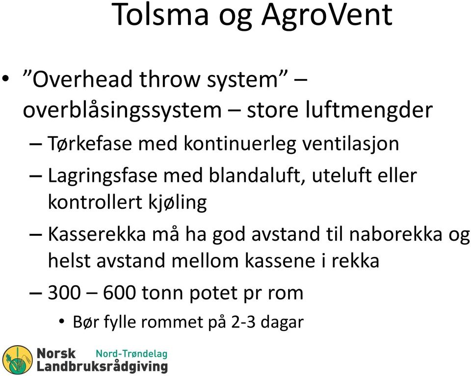 eller kontrollert kjøling Kasserekka må ha god avstand til naborekka og helst