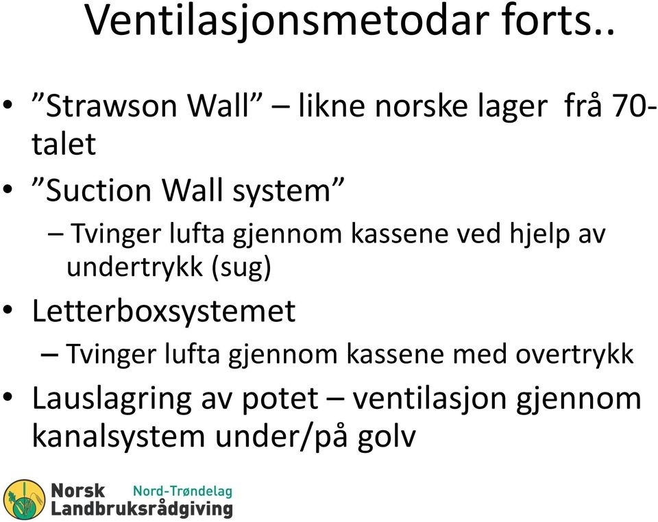 Tvinger lufta gjennom kassene ved hjelp av undertrykk (sug)