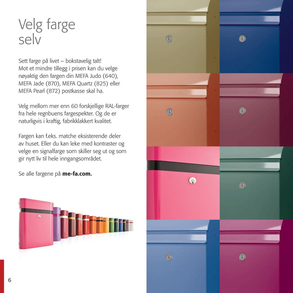 (872) postkasse skal ha. Velg mellom mer enn 60 forskjellige RAL-farger fra hele regnbuens fargespekter.