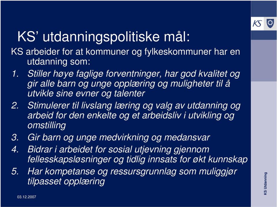 Stimulerer til livslang læring og valg av utdanning og arbeid for den enkelte og et arbeidsliv i utvikling og omstilling 3.