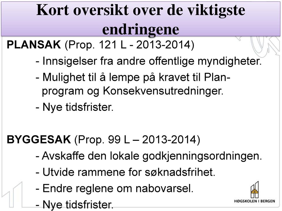 - Mulighet til å lempe på kravet til Planprogram og Konsekvensutredninger. - Nye tidsfrister.