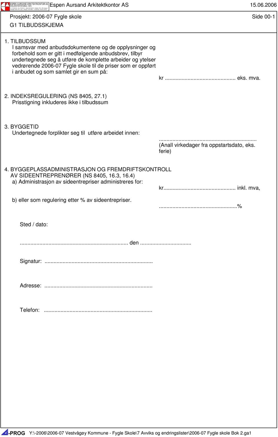 Fygle skole til de priser som er oppført i anbudet og som samlet gir en sum på: kr... eks. mva. 2. INDEKSREGULERING (NS 8405, 27.1) Prisstigning inkluderes ikke i tilbudssum 3.