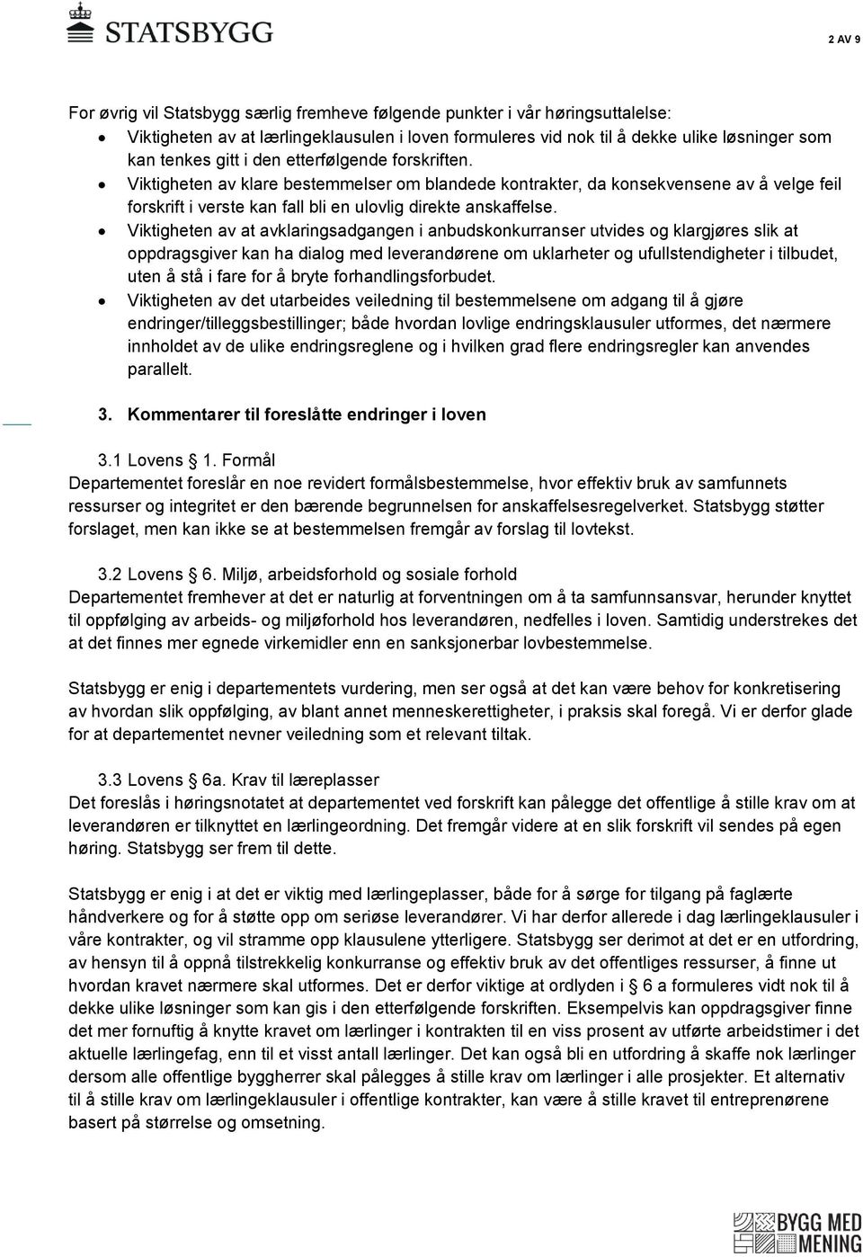 Viktigheten av at avklaringsadgangen i anbudskonkurranser utvides og klargjøres slik at oppdragsgiver kan ha dialog med leverandørene om uklarheter og ufullstendigheter i tilbudet, uten å stå i fare