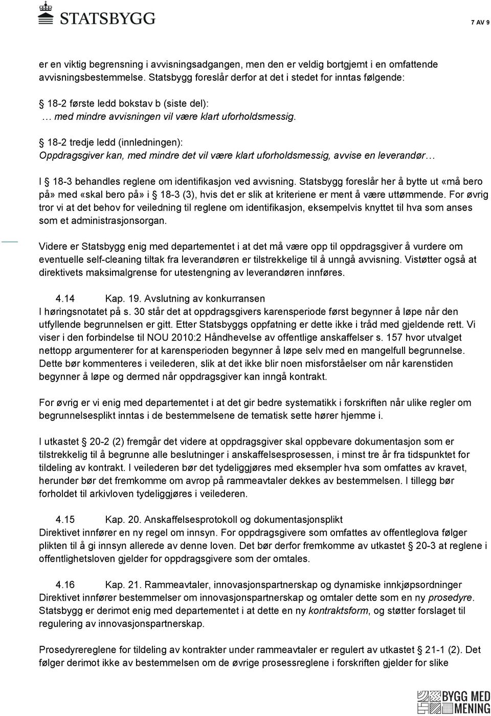 18-2 tredje ledd (innledningen): Oppdragsgiver kan, med mindre det vil være klart uforholdsmessig, avvise en leverandør I 18-3 behandles reglene om identifikasjon ved avvisning.