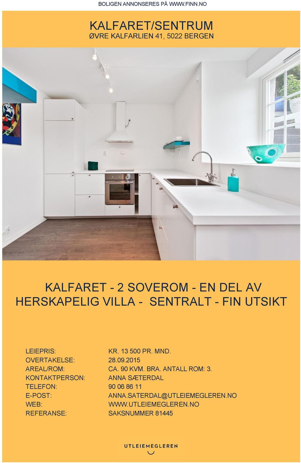 VILLA - SENTRALT - FIN UTSIKT LEIEPRIS: KR. 13 500 PR. MND. OVERTAKELSE: 28.09.2015 AREAL/ROM: CA.