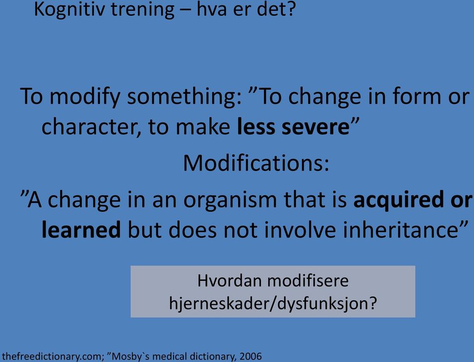 Modifications: A change in an organism that is acquired or learned but does