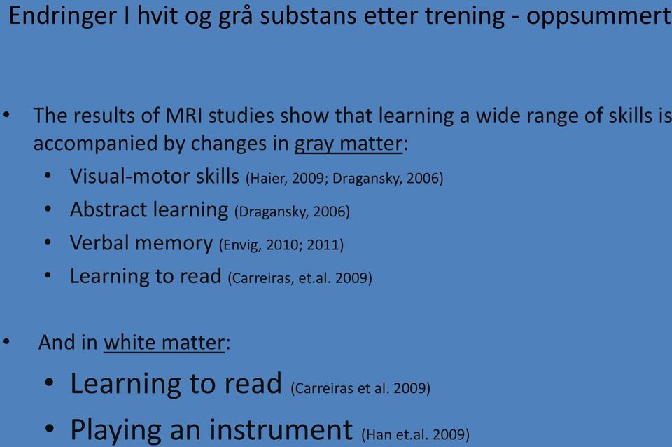 2006) Abstract learning (Dragansky, 2006) Verbal memory (Envig, 2010; 2011) Learning to read (Carreiras, et.