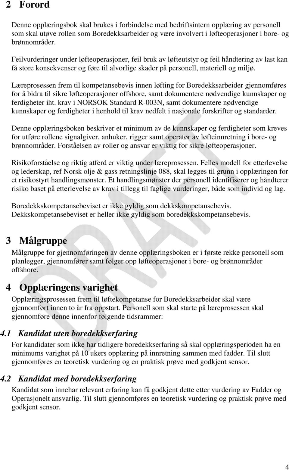 Læreprosessen frem til kompetansebevis innen løfting for Boredekksarbeider gjennomføres for å bidra til sikre løfteoperasjoner offshore, samt dokumentere nødvendige kunnskaper og ferdigheter iht.