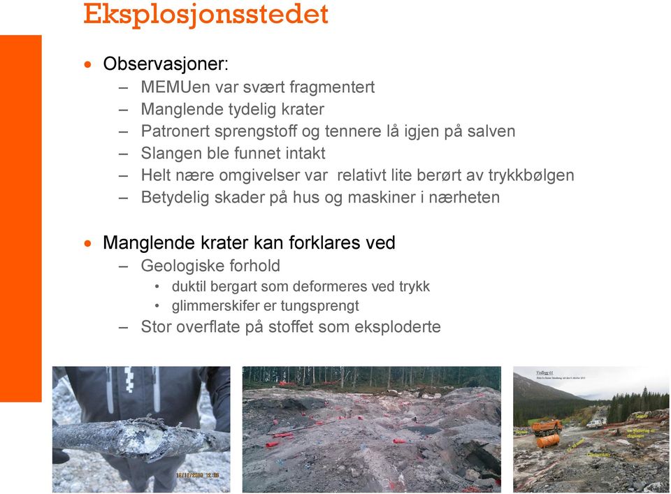 trykkbølgen Betydelig skader på hus og maskiner i nærheten Manglende krater kan forklares ved Geologiske