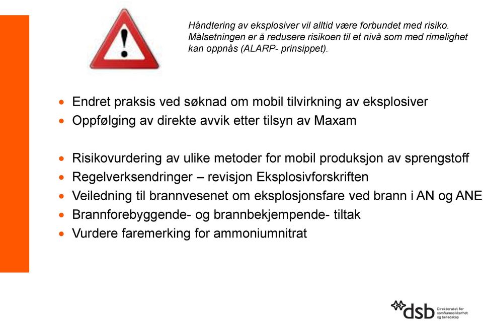 Endret praksis ved søknad om mobil tilvirkning av eksplosiver Oppfølging av direkte avvik etter tilsyn av Maxam Risikovurdering av ulike