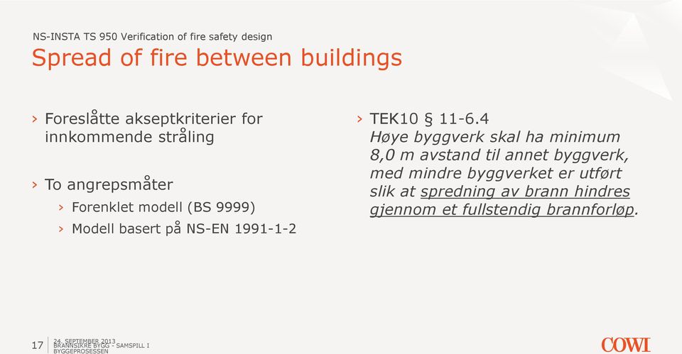 4 Høye byggverk skal ha minimum 8,0 m avstand til annet byggverk, med mindre