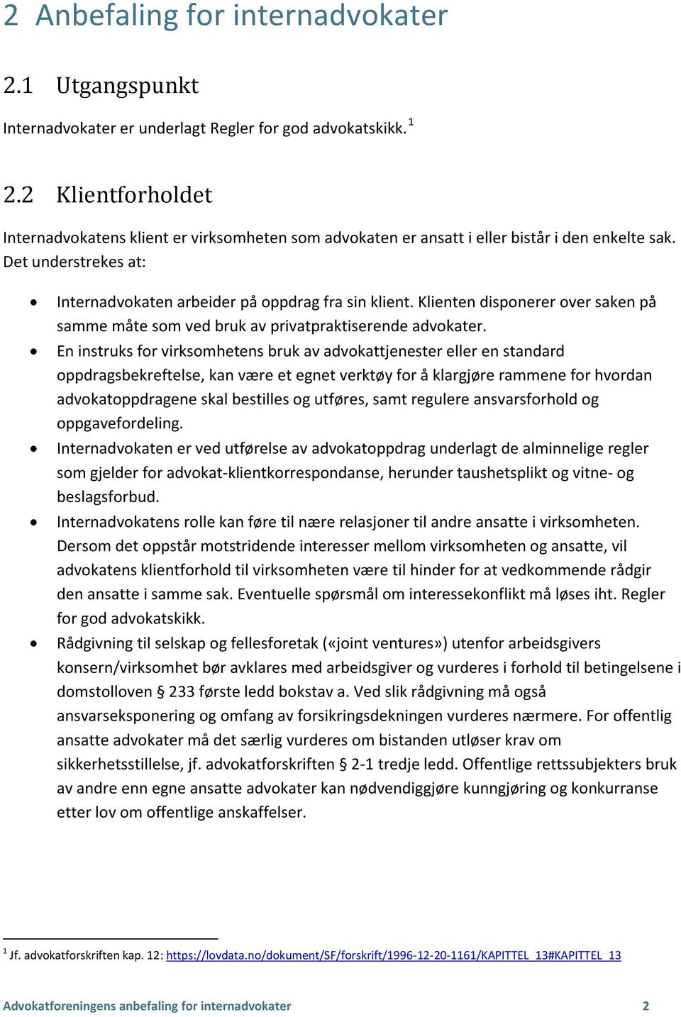 Klienten disponerer over saken på samme måte som ved bruk av privatpraktiserende advokater.