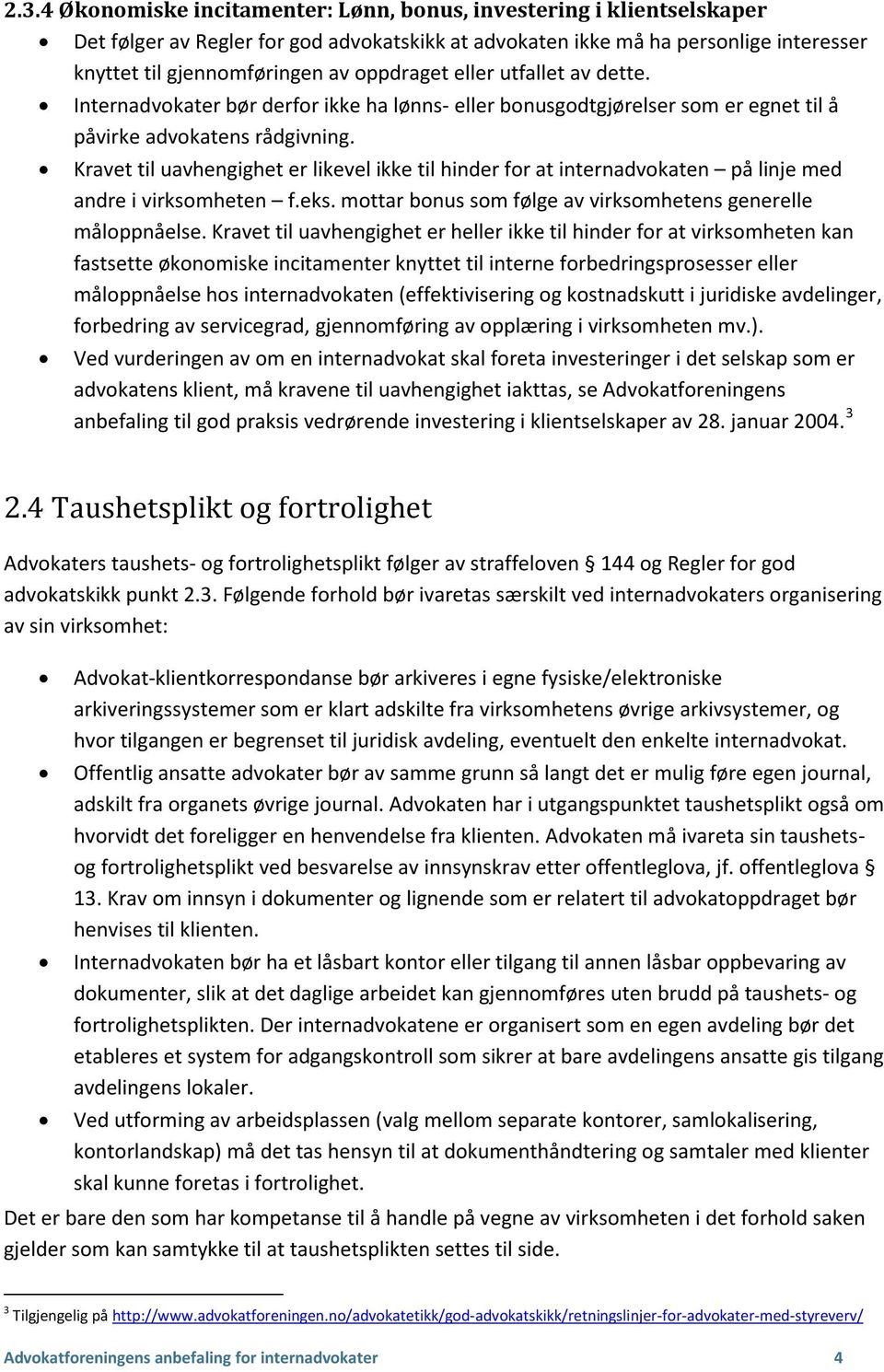 Kravet til uavhengighet er likevel ikke til hinder for at internadvokaten på linje med andre i virksomheten f.eks. mottar bonus som følge av virksomhetens generelle måloppnåelse.