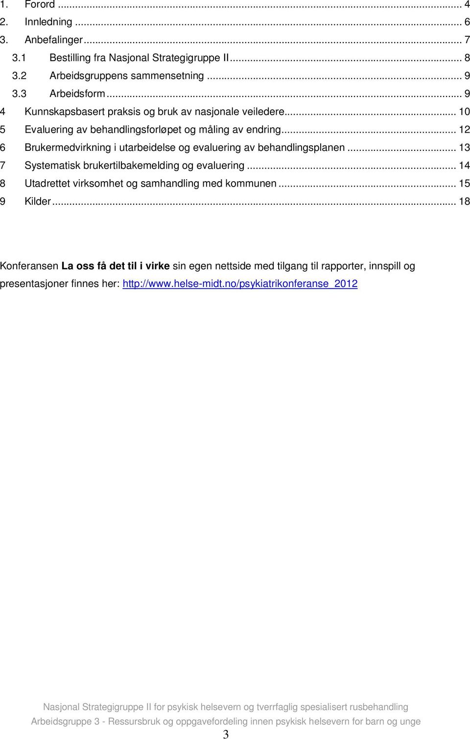 .. 12 6 Brukermedvirkning i utarbeidelse og evaluering av behandlingsplanen... 13 7 Systematisk brukertilbakemelding og evaluering.