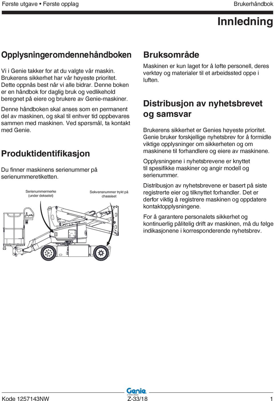 Denne håndboken skal anses som en permanent del av maskinen, og skal til enhver tid oppbevares sammen med maskinen. Ved spørsmål, ta kontakt med Genie.