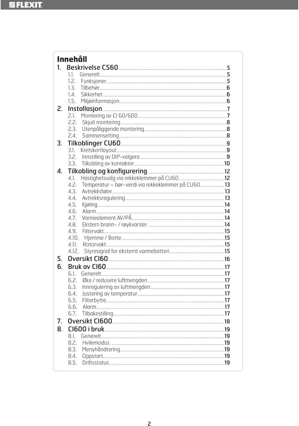 Tilkobling og konfigurering...12 4.1. Hastighetsvalg via rekkeklemmer på CU60...12 4.2. Temperatur bør-verdi via rekkeklemmer på CU60...13 4.3. Avtrekksføler...13 4.4. Avtrekksregulering...13 4.5.