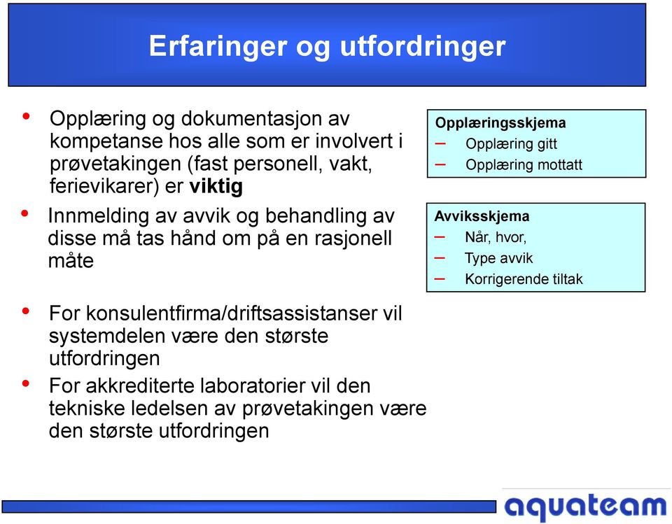 konsulentfirma/driftsassistanser vil systemdelen være den største utfordringen For akkrediterte laboratorier vil den tekniske