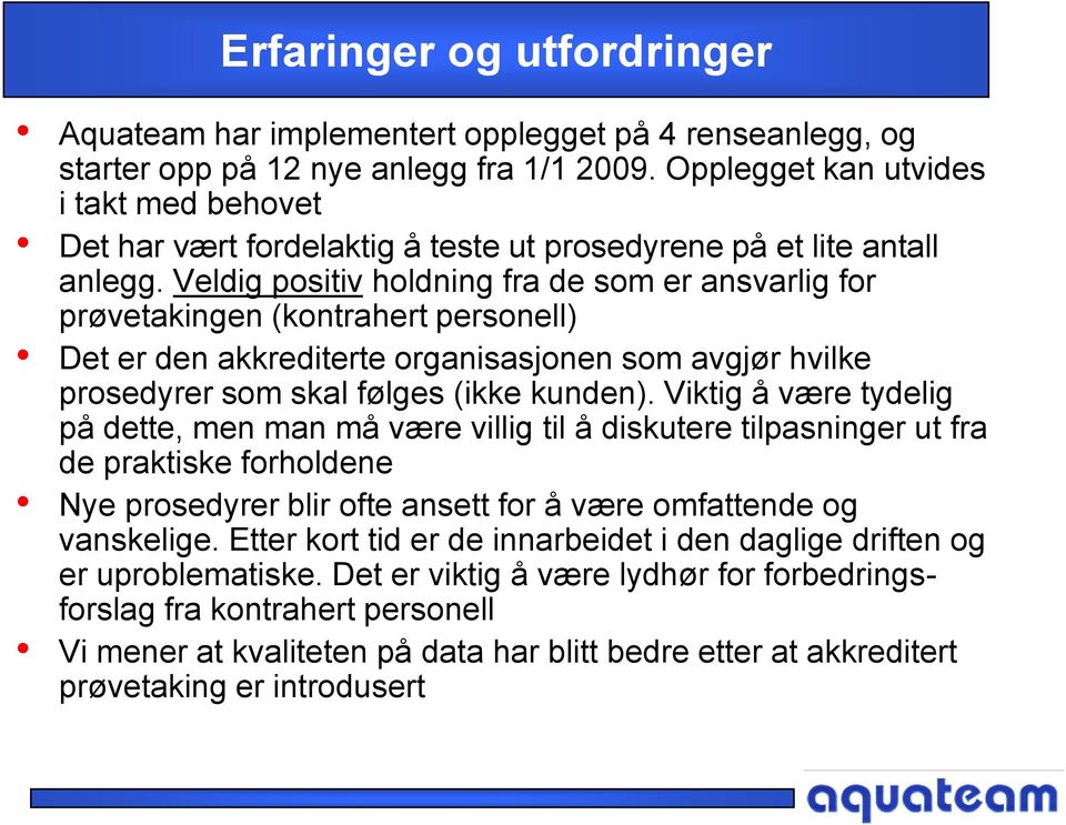 Veldig positiv holdning fra de som er ansvarlig for prøvetakingen (kontrahert personell) Det er den akkrediterte organisasjonen som avgjør hvilke prosedyrer som skal følges (ikke kunden).