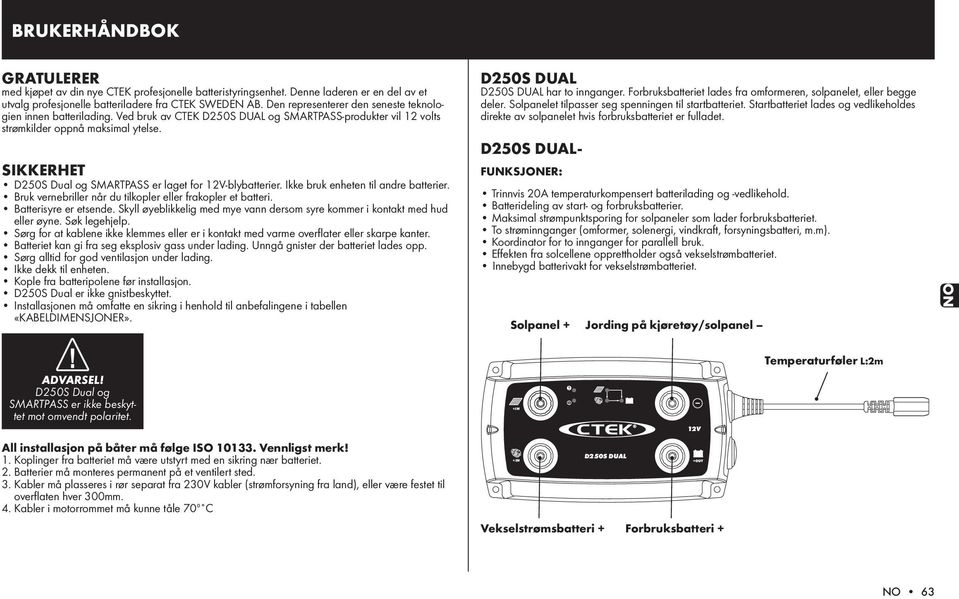 SIKKERHET D250S Dual og SMARTPASS er laget for -blybatterier. Ikke bruk enheten til andre batterier. Bruk vernebriller når du tilkopler eller frakopler et batteri. Batterisyre er etsende.