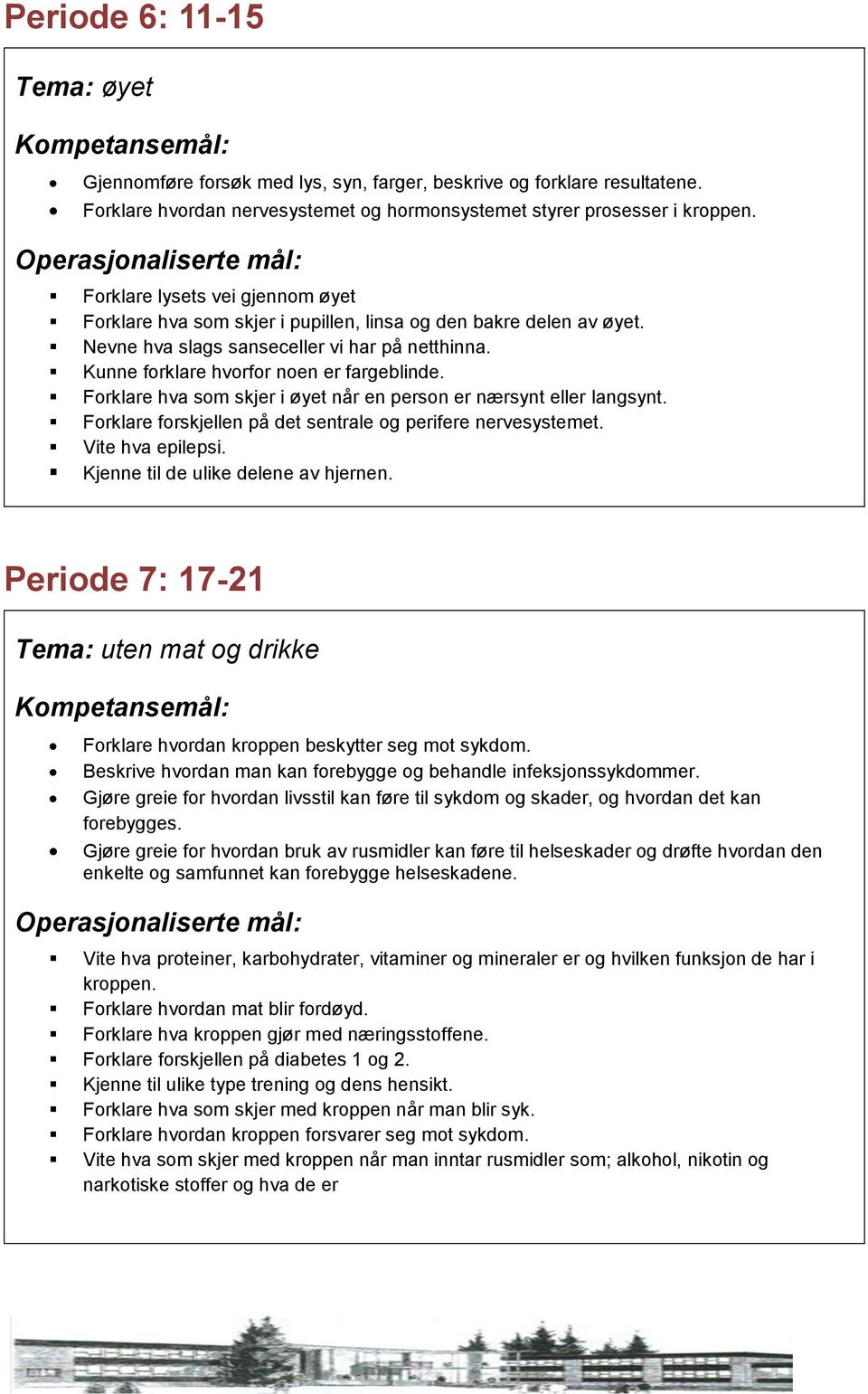 Forklare hva som skjer i øyet når en person er nærsynt eller langsynt. Forklare forskjellen på det sentrale og perifere nervesystemet. Vite hva epilepsi. Kjenne til de ulike delene av hjernen.