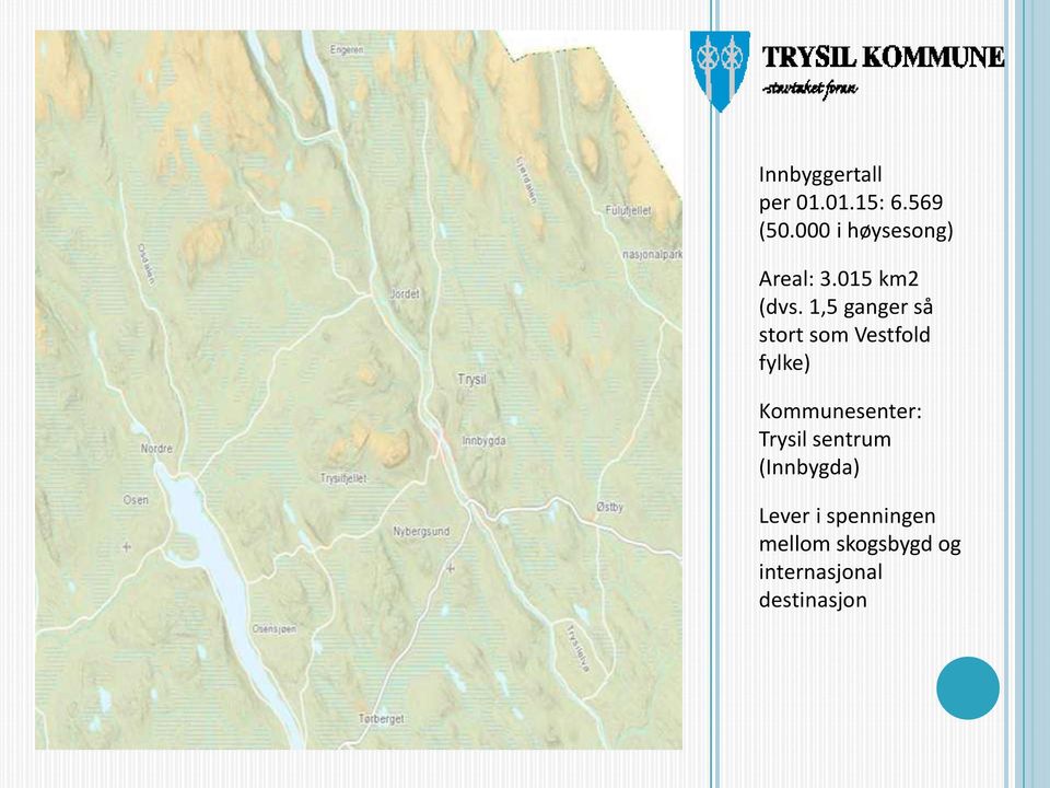 1,5 ganger så stort som Vestfold fylke) Kommunesenter: