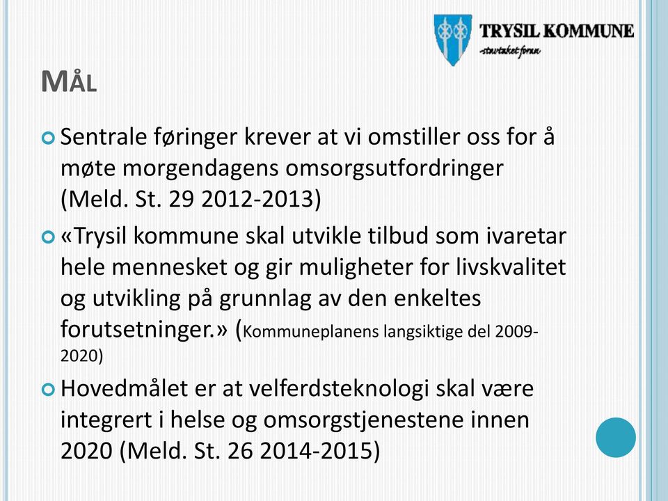 livskvalitet og utvikling på grunnlag av den enkeltes forutsetninger.