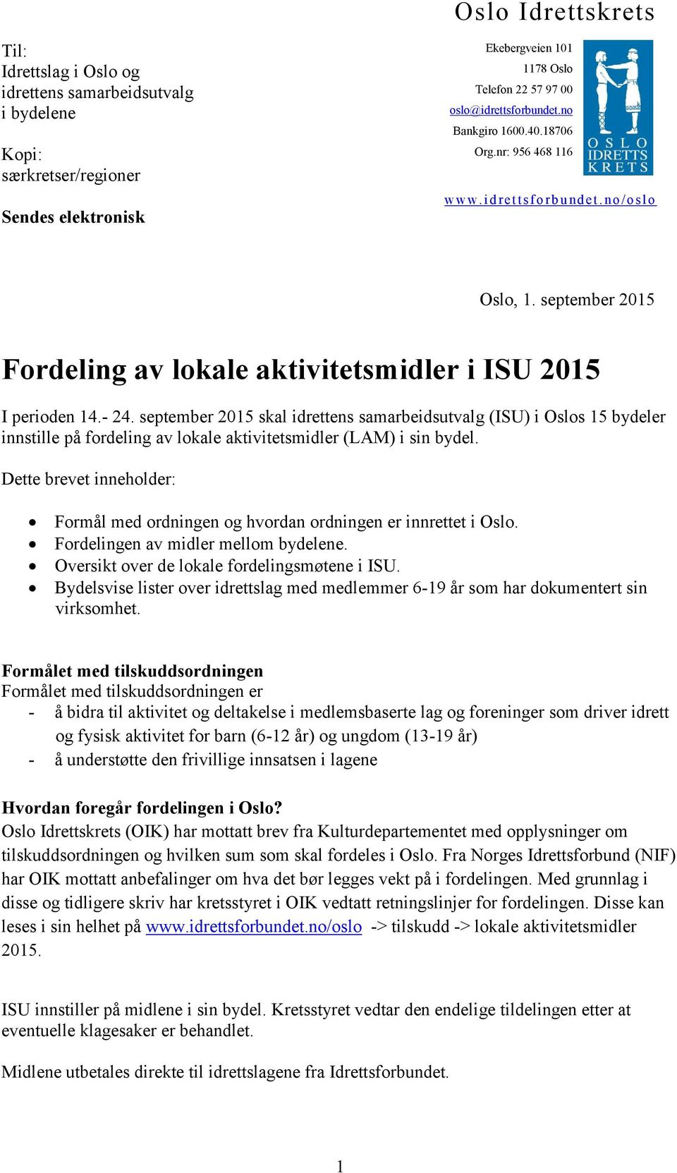 september 2015 skal idrettens samarbeidsutvalg (ISU) i Oslos 15 bydeler innstille på fordeling av lokale aktivitetsmidler (LAM) i sin bydel.