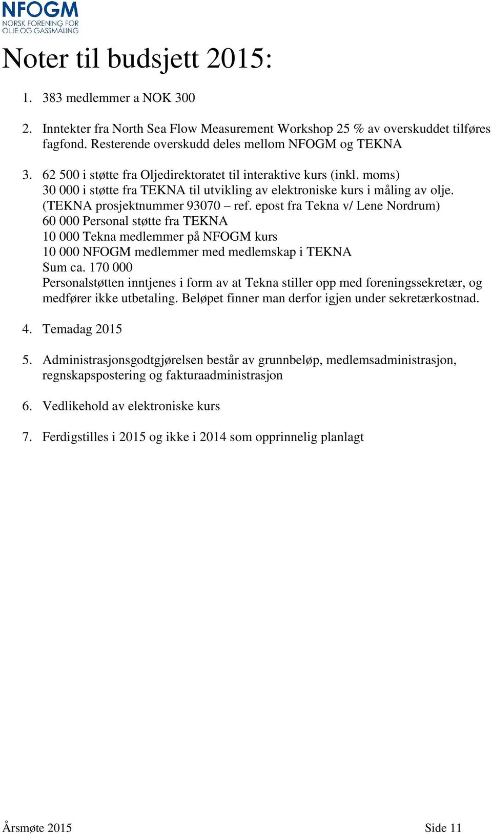 epost fra Tekna v/ Lene Nordrum) 60 000 Personal støtte fra TEKNA 10 000 Tekna medlemmer på NFOGM kurs 10 000 NFOGM medlemmer med medlemskap i TEKNA Sum ca.