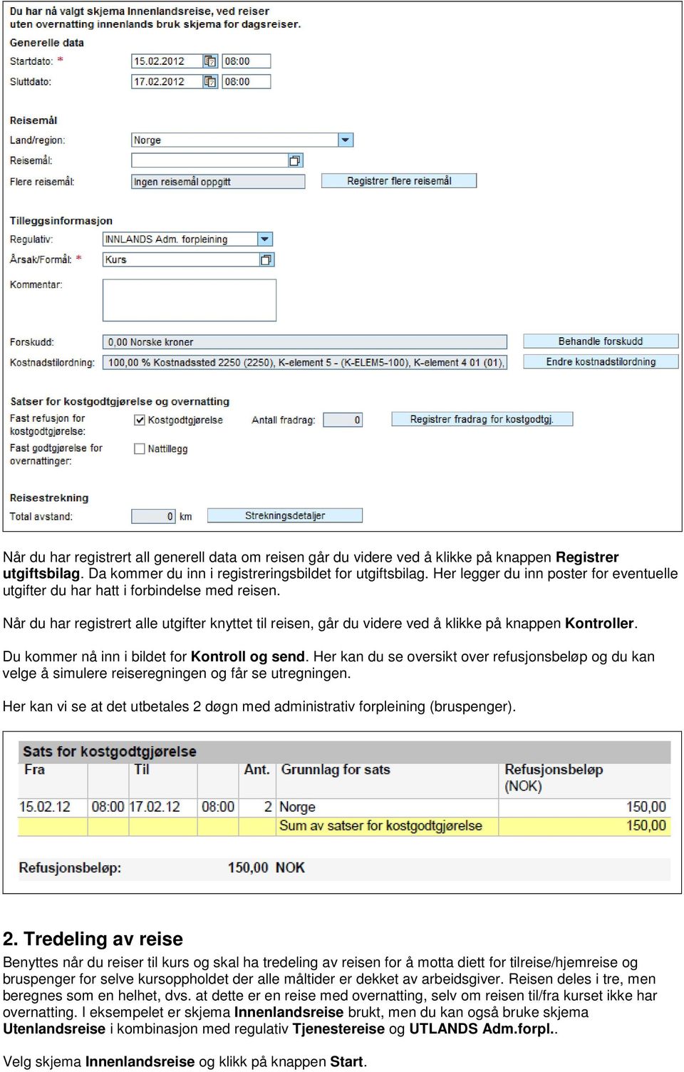 Du kommer nå inn i bildet for Kontroll og send. Her kan du se oversikt over refusjonsbeløp og du kan velge å simulere reiseregningen og får se utregningen.