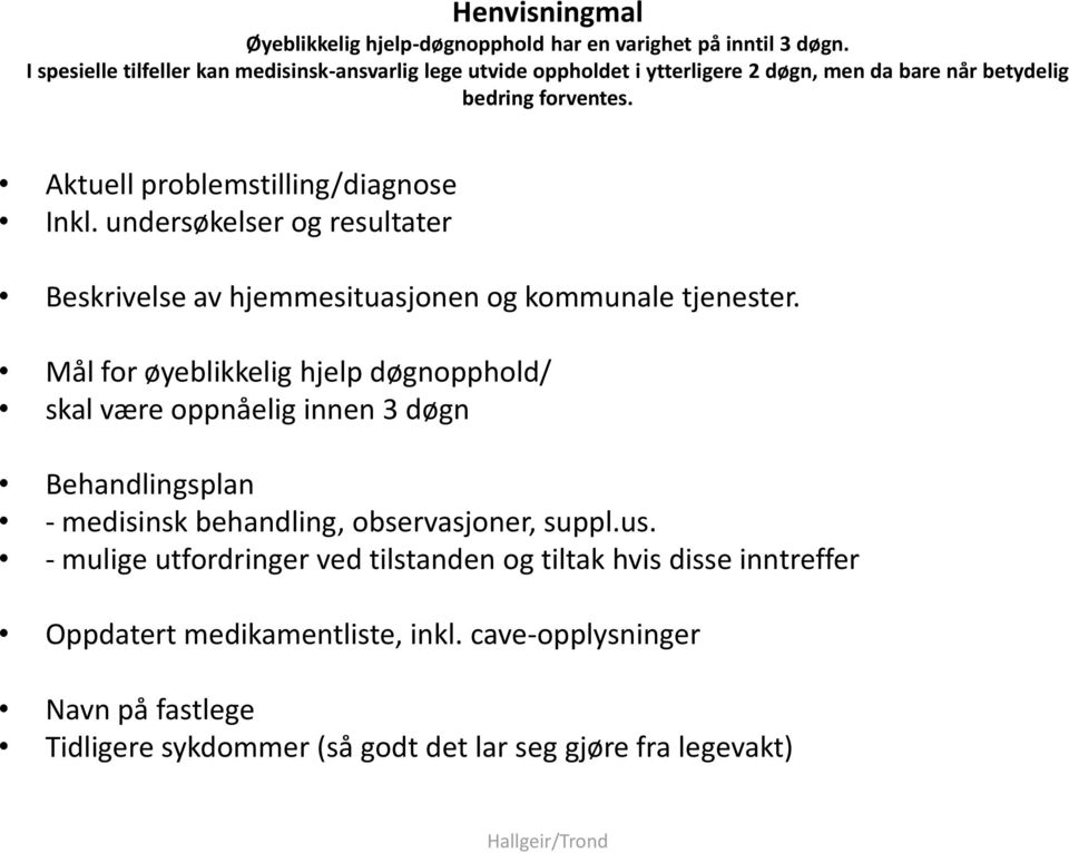 Aktuell problemstilling/diagnose Inkl. undersøkelser og resultater Beskrivelse av hjemmesituasjonen og kommunale tjenester.