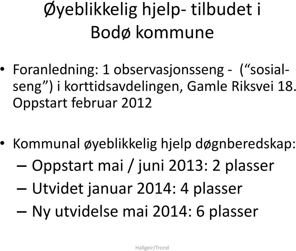 Oppstart februar 2012 Kommunal øyeblikkelig hjelp døgnberedskap: Oppstart