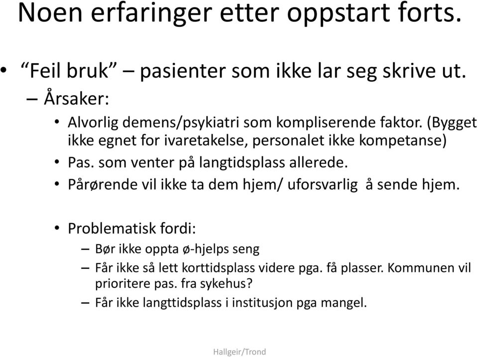 (Bygget ikke egnet for ivaretakelse, personalet ikke kompetanse) Pas. som venter på langtidsplass allerede.