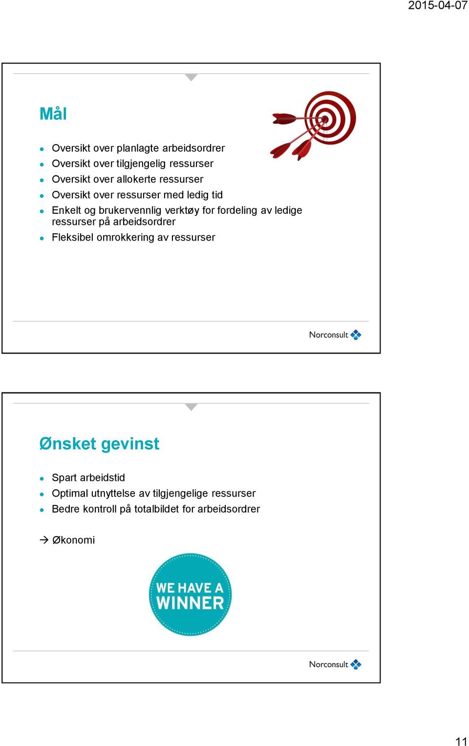 fordeling av ledige ressurser på arbeidsordrer Fleksibel omrokkering av ressurser Ønsket gevinst