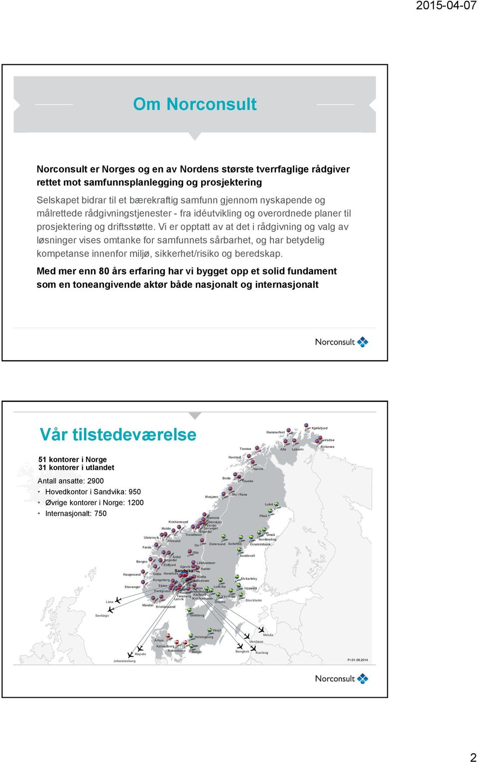 Vi er opptatt av at det i rådgivning og valg av løsninger vises omtanke for samfunnets sårbarhet, og har betydelig kompetanse innenfor miljø, sikkerhet/risiko og beredskap.