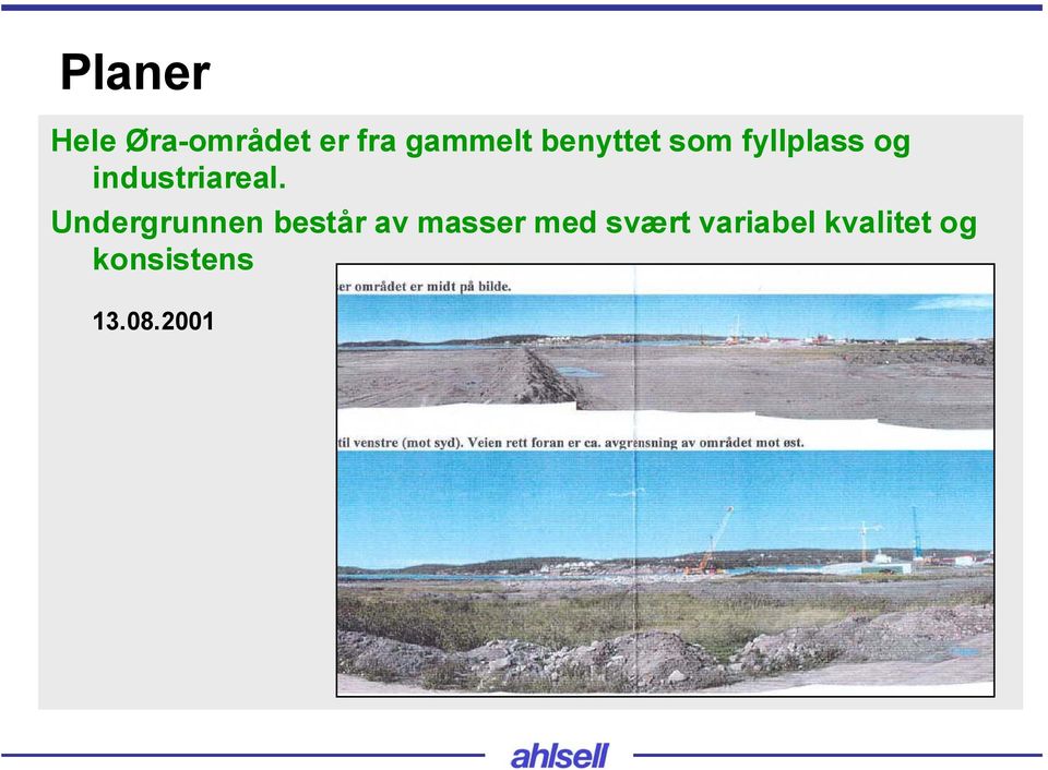 Undergrunnen består av masser med svært