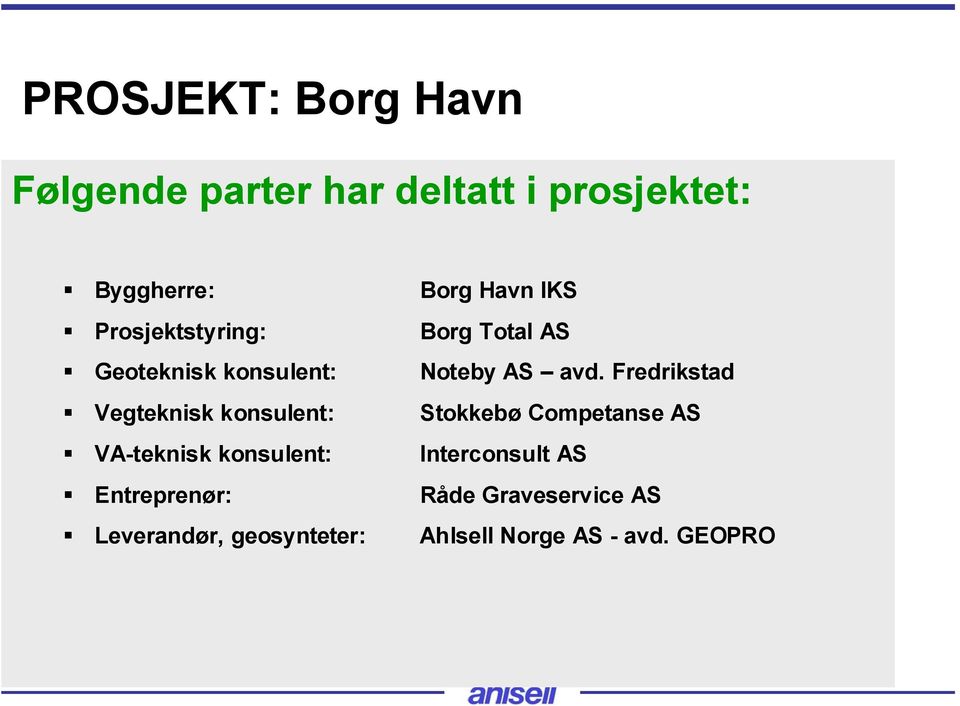 Fredrikstad Vegteknisk konsulent: Stokkebø Competanse AS VA-teknisk konsulent: