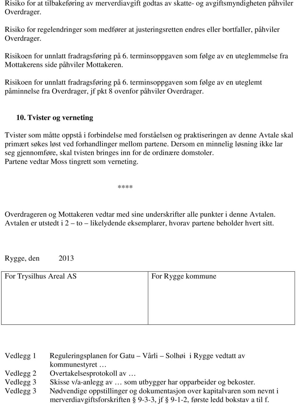 terminsoppgaven som følge av en uteglemmelse fra Mottakerens side påhviler Mottakeren. Risikoen for unnlatt fradragsføring på 6.