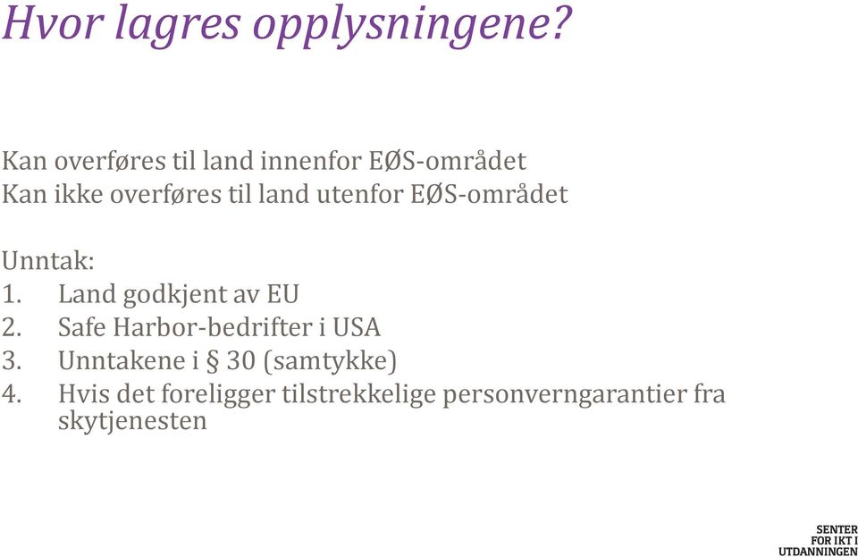 land utenfor EØS-området Unntak: 1. Land godkjent av EU 2.