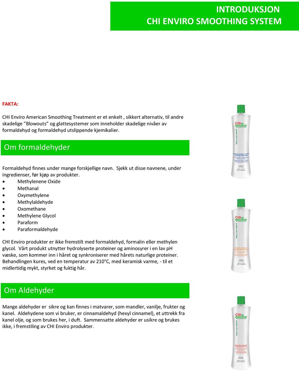 Methylenene Oxide Methanal Oxymethylene Methylaldehyde Oxomethane Methylene Glycol Paraform Paraformaldehyde CHI Enviro produkter er ikke fremstilt med formaldehyd, formalin eller methylen glycol.