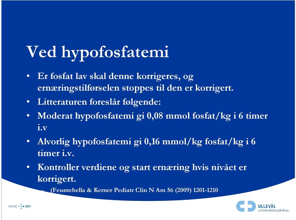 Litteraturen foreslår følgende: Moderat hypofosfatemi gi 0,08 mmol fosfat/kg i 6 timer i.