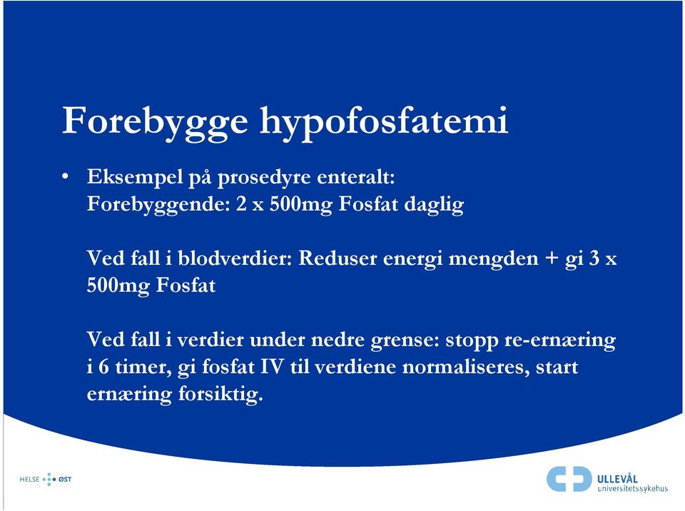 x 500mg Fosfat Ved fall i verdier under nedre grense: stopp re-ernæring i