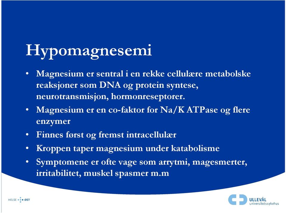 Magnesium er en co-faktor for Na/K ATPase og flere enzymer Finnes først og fremst