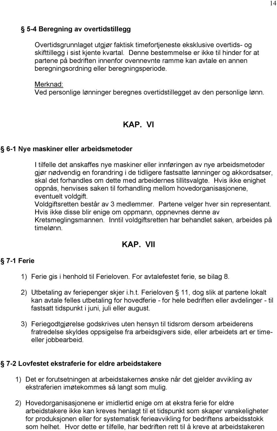 Merknad: Ved personlige lønninger beregnes overtidstillegget av den personlige lønn. KAP.